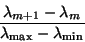 \begin{displaymath}
\frac{\lambda_{m+1} - \lambda_m}{\lambda_{\max} - \lambda_{\min}}
\end{displaymath}