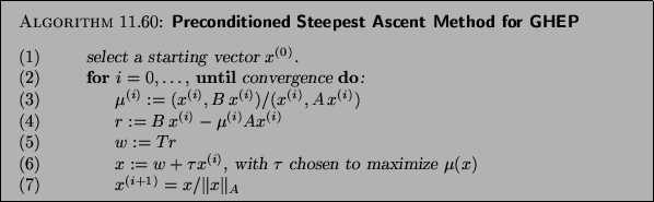 \begin{figure}\begin{algorithm}
{Preconditioned Steepest Ascent Method for GHEP\...
...ert x\Vert _A $\end{tabbing}}
\vspace*{-12pt}%% help
\end{algorithm}\end{figure}