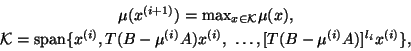 \begin{displaymath}
\begin{tabular}{c}
$\mu (x^{(i+1)}) = {\rm max}_{ x \in {\ca...
..., \
\ldots, [T(B- \mu^{(i)} A)]^{l_i}x^{(i)} \}$,
\end{tabular}\end{displaymath}