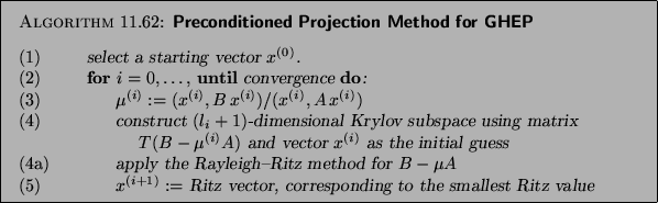 \begin{algorithm}
{Preconditioned Projection Method for GHEP
}
{
\begin{tabbing}...
...vector, corresponding to the smallest
Ritz value
\end{tabbing}}
\end{algorithm}