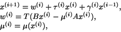 \begin{displaymath}
\begin{array}{l}
x^{(i+1)} = w^{(i)} + \tau^{(i)} x^{(i)} + ...
...mu^{(i)} A x^{(i)}), \\
\mu^{(i)} = \mu (x^{(i)}),
\end{array}\end{displaymath}