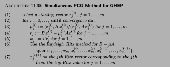\begin{algorithm}
{Simultaneous PCG Method for GHEP
}
{
\begin{tabbing}
(nr)ss\=...
...> \> from the top Ritz value for $ j=1, \ldots, m$\end{tabbing}}
\end{algorithm}