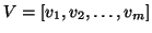 $V = [v_1, v_2, \ldots , v_m] $