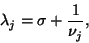 \begin{displaymath}\lambda_j = \sigma +
\frac{1}{\nu_j},\end{displaymath}